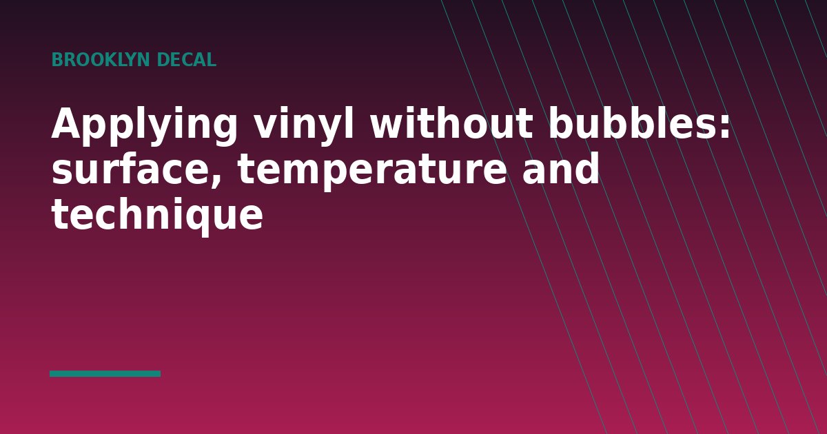 Applying vinyl without bubbles: surface, temperature and technique - a guide from Brooklyn Decal