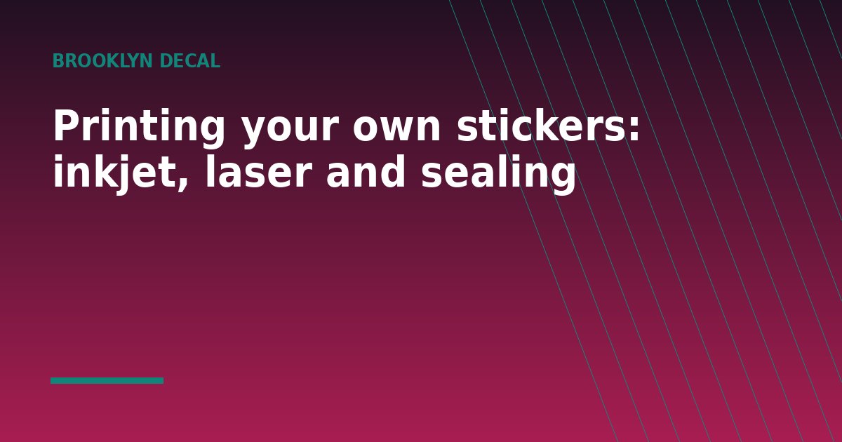Printing your own stickers: inkjet, laser and sealing - a guide from Brooklyn Decal
